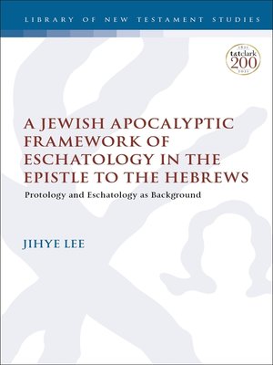 cover image of A Jewish Apocalyptic Framework of Eschatology in the Epistle to the Hebrews